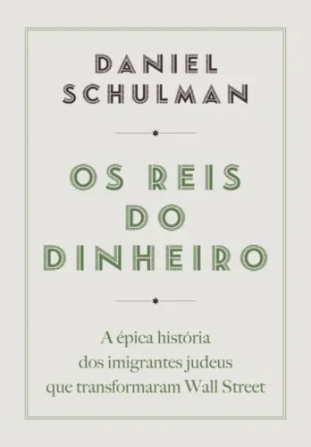 Os Reis do Dinheiro: A Épica História dos Imigrantes Judeus que Transformaram Wall Street
