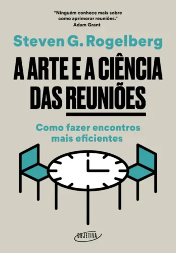 A Arte e a Ciência das Reuniões: Como Fazer Encontros mais Eficientes