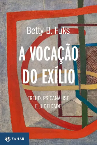 A Vocação do Exílio: Freud, Psicanálise e Judeidade (Nova Edição)