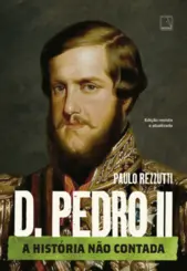 D. Pedro II (Vol 2 Série A História não Contada)