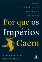 Por que os Imperios Caem