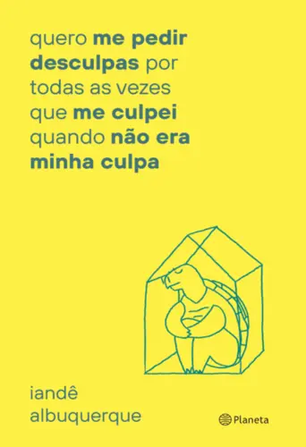 Quero me Pedir Desculpas por todas as Vezes que me Culpei Quando não era Minha Culpa