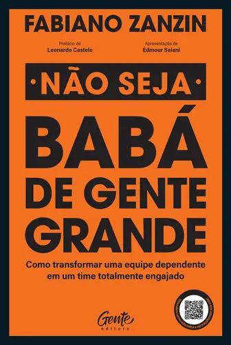 Não seja babá de gente grande Como transformar uma equipe dependente em um time totalmente engajado