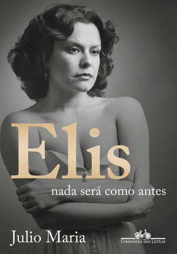 Elis: Nada Será como Antes (Edição Revista, Atualizada e Ampliada)