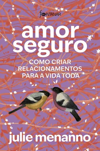 Amor Seguro: Como Criar Relacionamentos para a Vida Toda