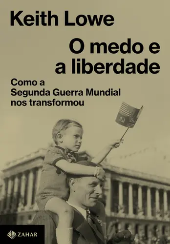 O Medo e a Liberdade: Como a Segunda Guerra Mundial nos Transformou