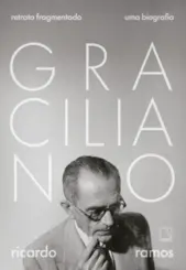 Graciliano: Retrato Fragmentado (Uma Biografia)