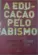 A Educação pelo Abismo