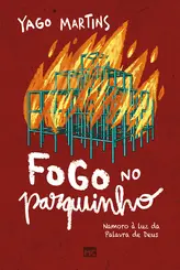 Fogo no Parquinho Namoro à Luz da Palavra de Deus