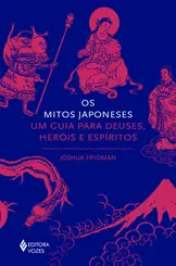 Os Mitos Japoneses: Um Guia para Deuses, Heróis e Espíritos