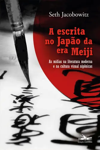 A Escrita no Japão da Era Meiji: As Mídias Na Literatura Moderna e Na Cultura Visual Nipônicas