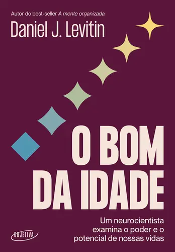 O bom da idade Um neurocientista examina o poder e o potencial de nossas vidas