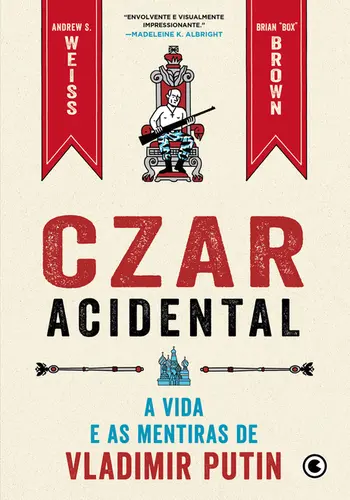 Czar Acidental - A vida e as mentiras de Vladimir Putin A vida e as mentiras de Vladimir Putin