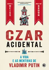 Czar Acidental - A vida e as mentiras de Vladimir Putin A vida e as mentiras de Vladimir Putin