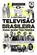 A História da Televisão Brasileira para quem tem Pressa