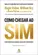 Como Chegar ao Sim: Como Negociar Acordos sem Fazer Concessões
