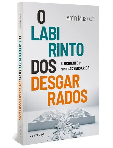 O labirinto dos desgarrados O Ocidente e seus adversários