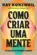 Como Criar uma Mente: Os Segredos do Pensamento Humano