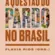 A Questão do Pardo no Brasil