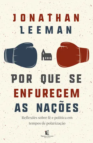 Por que se enfurecem as nações Reflexões sobre fé e política em tempos de polarização