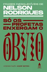 Só os profetas enxergam o óbvio frases inesquecíveis de Nelson Rodrigues