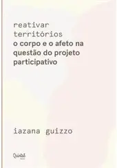 REATIVAR TERRITÓRIOS: O CORPO E O AFETO NA QUESTÃO DO PROJETO PARTICIPATIVO