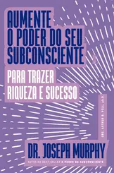 Aumente o poder do seu subconsciente para trazer riqueza e sucesso