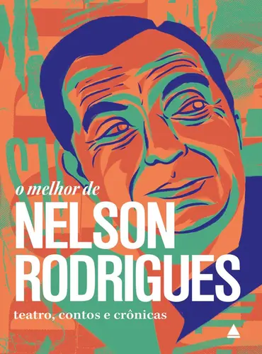 O melhor de Nelson Rodrigues Teatro, contos e crônicas
