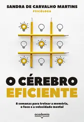 O Cérebro Eficiente 8 Semanas para Treinar a Memória, o Foco e a Velocidade Mental