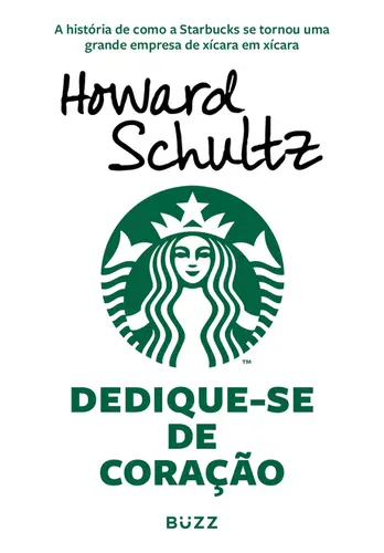 Dedique-se de coração A história de como a Starbucks se tornou uma grande empresa de xícara em xícara