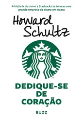 Dedique-se de coração A história de como a Starbucks se tornou uma grande empresa de xícara em xícara