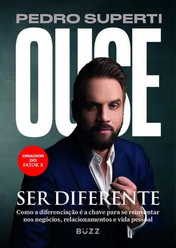 Ouse ser diferente Como a diferenciação é a chave para se reinventar nos negócios, relacionamentos e vida pessoal