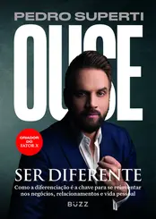 Ouse ser diferente Como a diferenciação é a chave para se reinventar nos negócios, relacionamentos e vida pessoal