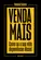 Venda mais Como se sua vida dependesse disso!