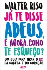 Já te disse Adeus, e Agora, Como te Esqueço?