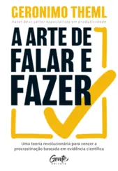 A arte de falar e fazer Uma teoria revolucionária para vencer a procrastinação baseada em evidência científica