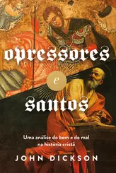 Opressores e santos uma análise do bem e do mal na história cristã