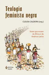 Teologia feminista negra Vozes que ecoam da África e da América Latina