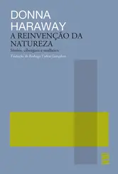 A Reinvenção da natureza Símios, ciborgues e mulheres