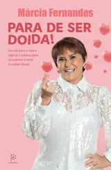 Para de ser doida! Acorde para a vida e siga os 3 passos para conquistar o amor (e outras dicas)