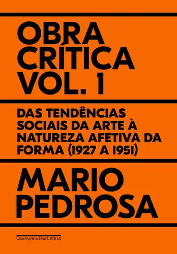 Obra Crítica Vol 1: Das tendências sociais da arte à natureza afetiva da forma (1927 a 1951)