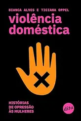 Violência Doméstica: História de Opressão às Mulheres