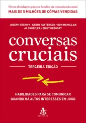 Conversas cruciais Habilidades para se comunicar quando há altos interesses em jogo