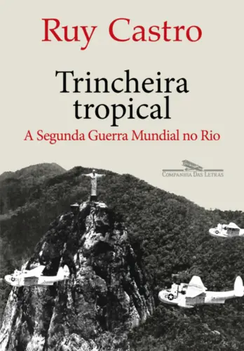 Trincheira Tropical: A Segunda Guerra Mundial no Rio