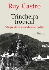 Trincheira Tropical: A Segunda Guerra Mundial no Rio