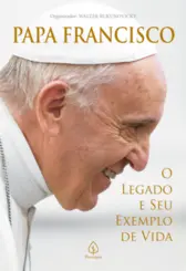 Papa Francisco: O Legado e seu Exemplo de Vida