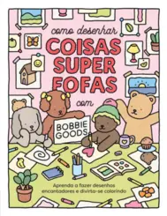 Como Desenhar Coisas Superfofas com Bobbie Goods