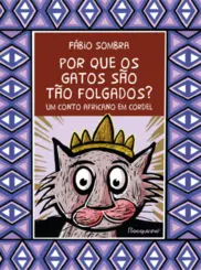 Por que os Gatos são tão Folgados? Um Conto Africano em Cordel