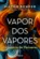 Vapor dos Vapores: Dicionário de Pensares
