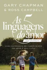 As 5 Linguagens do Amor das Crianças (Nova Capa) Como Expressar um Compromisso de Amor a seu Filho
